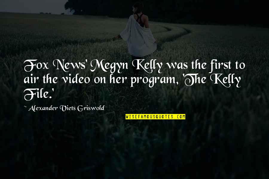 Griswold Quotes By Alexander Viets Griswold: Fox News' Megyn Kelly was the first to
