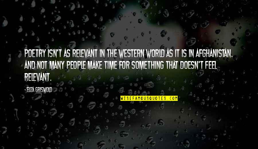 Griswold Quotes By Eliza Griswold: Poetry isn't as relevant in the Western world