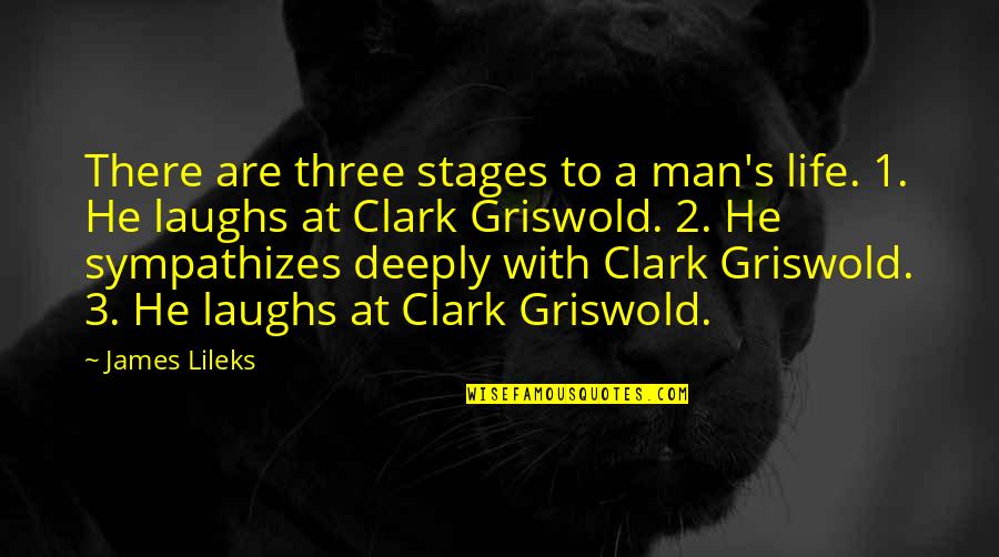 Griswold Quotes By James Lileks: There are three stages to a man's life.