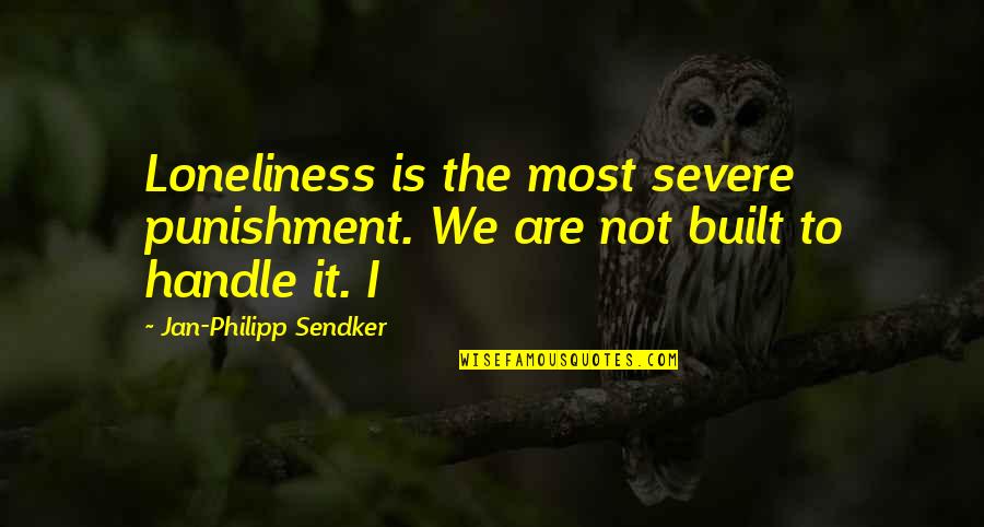 Grit And Guts Quotes By Jan-Philipp Sendker: Loneliness is the most severe punishment. We are