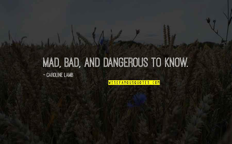 Grit And Luck And Success Quotes By Caroline Lamb: Mad, bad, and dangerous to know. Grit And Luck And Success Quotes By Caroline Lamb: Mad, bad, and dangerous to know.