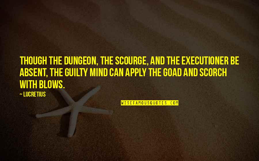Grit For Kids Quotes By Lucretius: Though the dungeon, the scourge, and the executioner Grit For Kids Quotes By Lucretius: Though the dungeon, the scourge, and the executioner