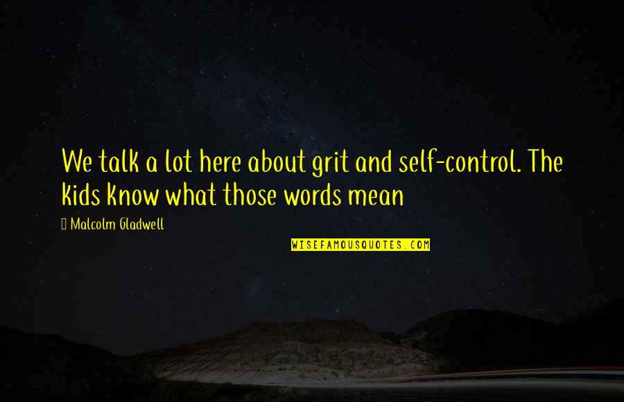 Grit For Kids Quotes By Malcolm Gladwell: We talk a lot here about grit and Grit For Kids Quotes By Malcolm Gladwell: We talk a lot here about grit and