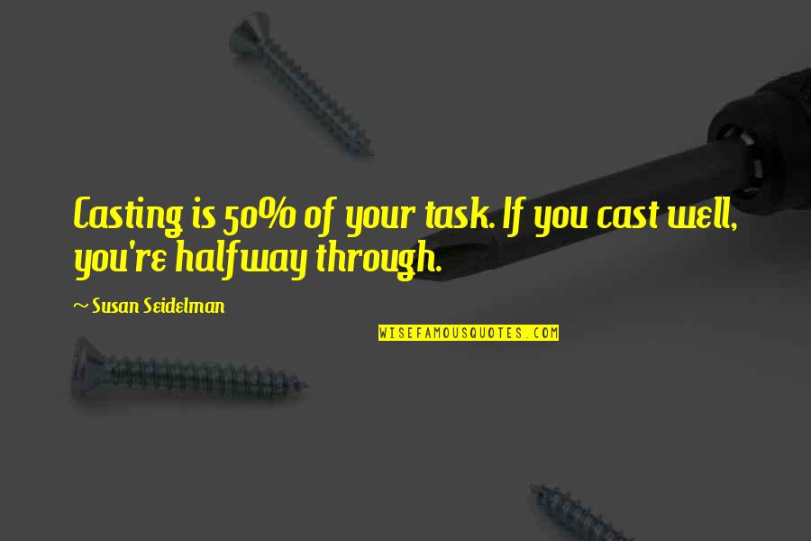 Grit For Kids Quotes By Susan Seidelman: Casting is 50% of your task. If you Grit For Kids Quotes By Susan Seidelman: Casting is 50% of your task. If you