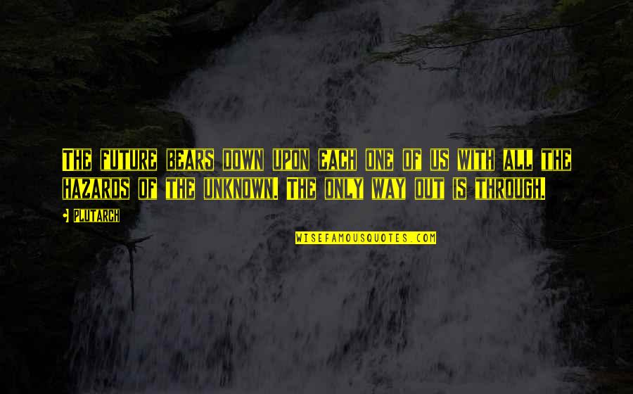 Grit Out Quotes By Plutarch: The future bears down upon each one of Grit Out Quotes By Plutarch: The future bears down upon each one of