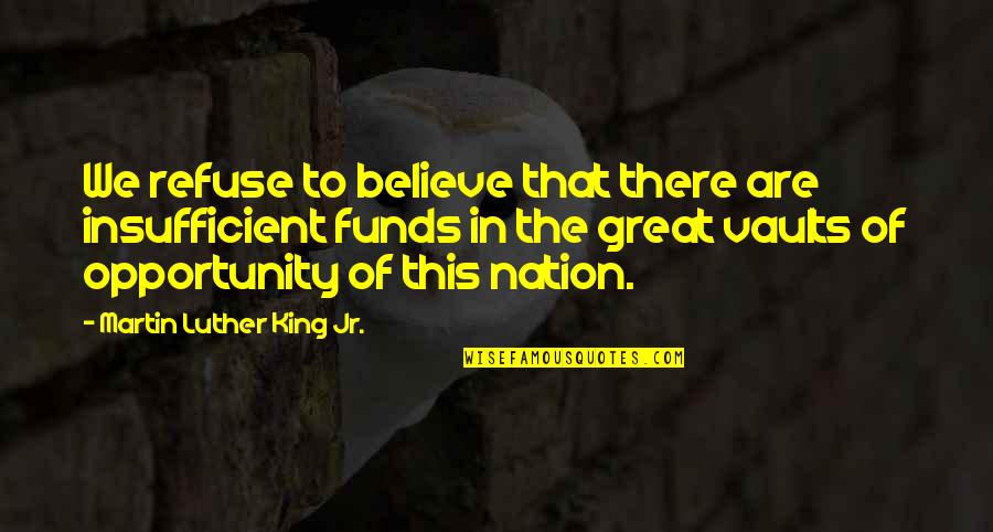 Gritando Significado Quotes By Martin Luther King Jr.: We refuse to believe that there are insufficient Gritando Significado Quotes By Martin Luther King Jr.: We refuse to believe that there are insufficient