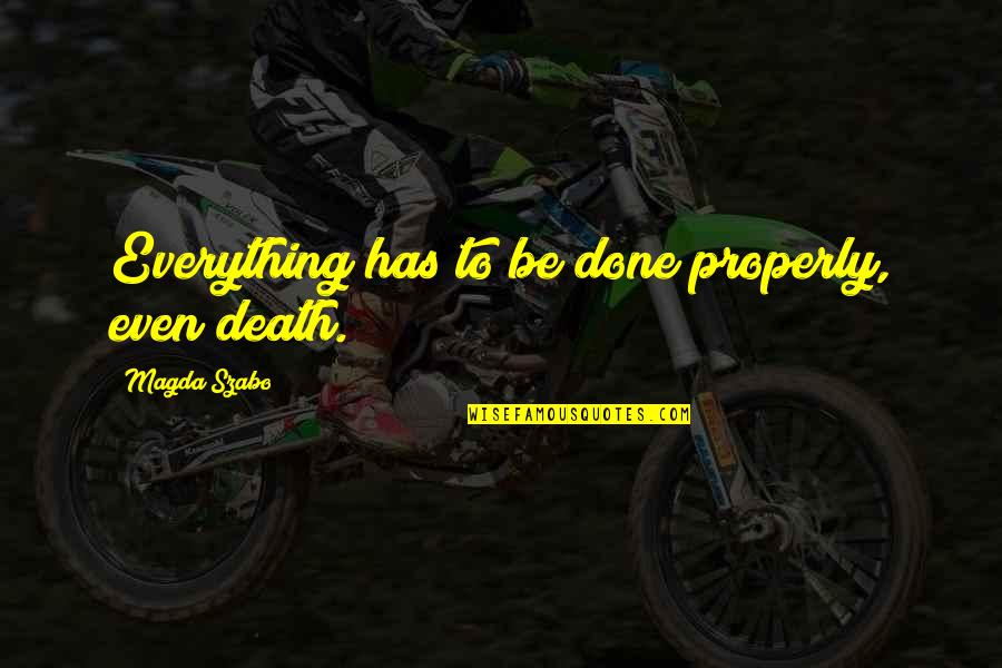 Grito De Lares Quotes By Magda Szabo: Everything has to be done properly, even death.