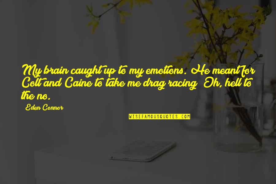 Grito De Yara Quotes By Eden Connor: My brain caught up to my emotions. He Grito De Yara Quotes By Eden Connor: My brain caught up to my emotions. He