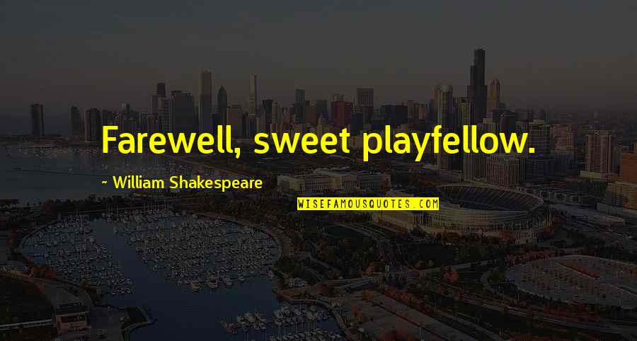 Gritos De Guerra Quotes By William Shakespeare: Farewell, sweet playfellow.