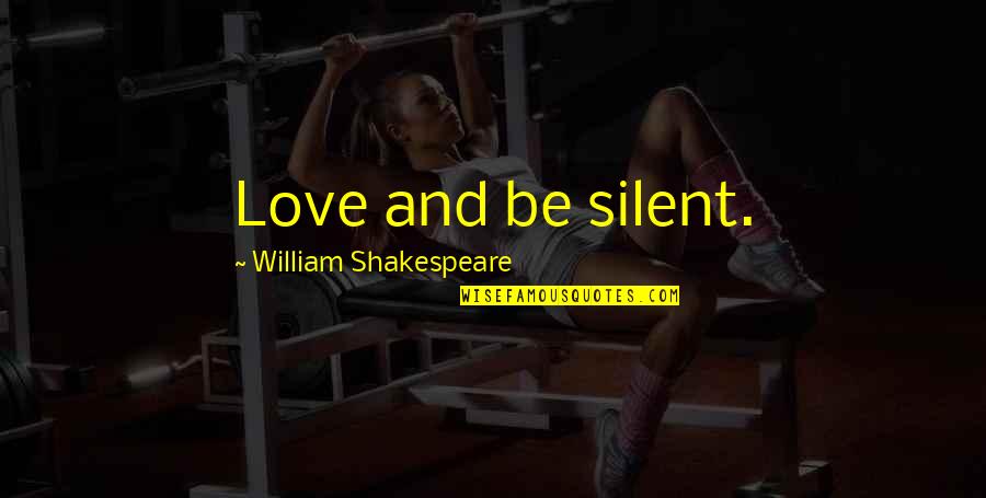 Gritos De Guerra Quotes By William Shakespeare: Love and be silent.