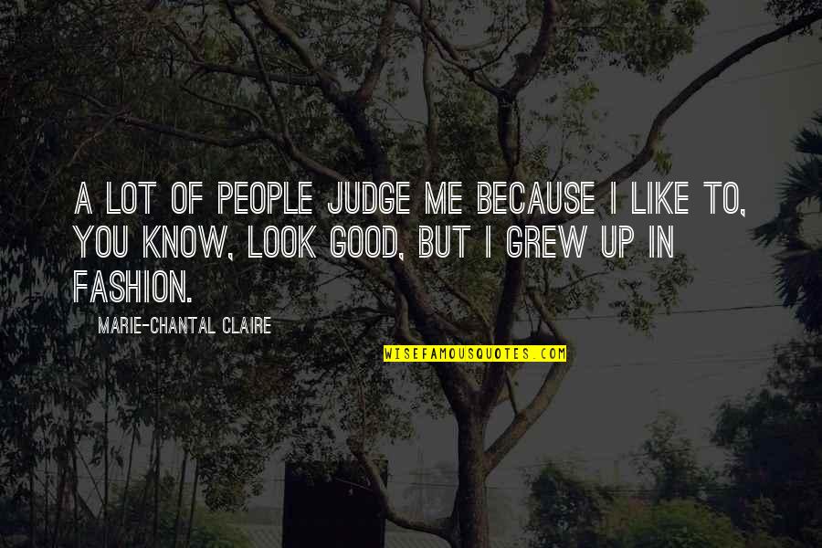 Grits N Gravy Quotes By Marie-Chantal Claire: A lot of people judge me because I