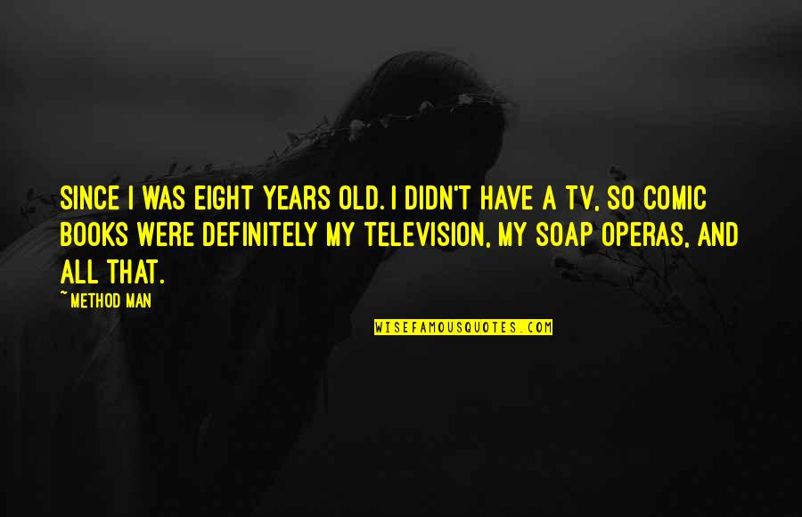 Gritsch Mauritiushof Quotes By Method Man: Since I was eight years old. I didn't Gritsch Mauritiushof Quotes By Method Man: Since I was eight years old. I didn't