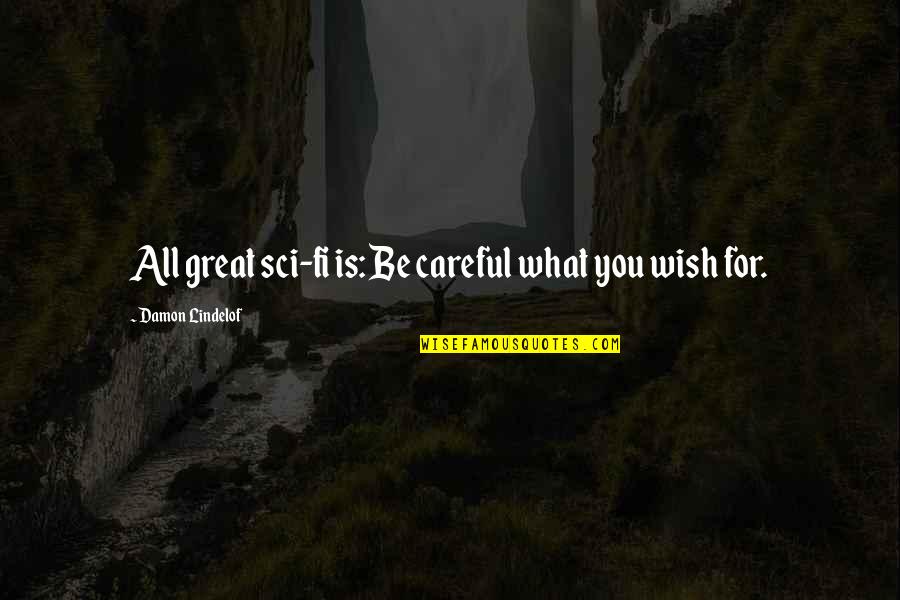 Gritsch Spitz Quotes By Damon Lindelof: All great sci-fi is: Be careful what you