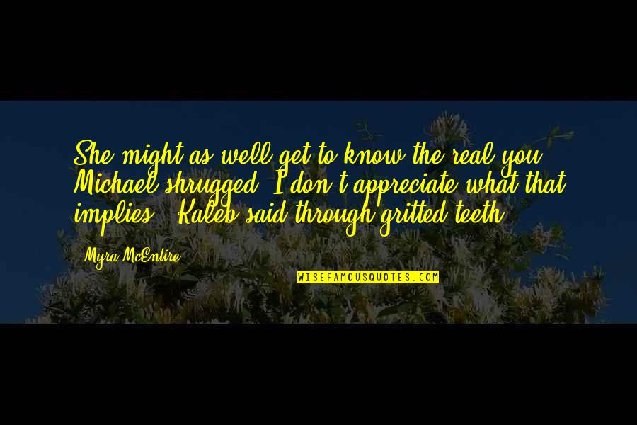 Gritted My Teeth Quotes By Myra McEntire: She might as well get to know the