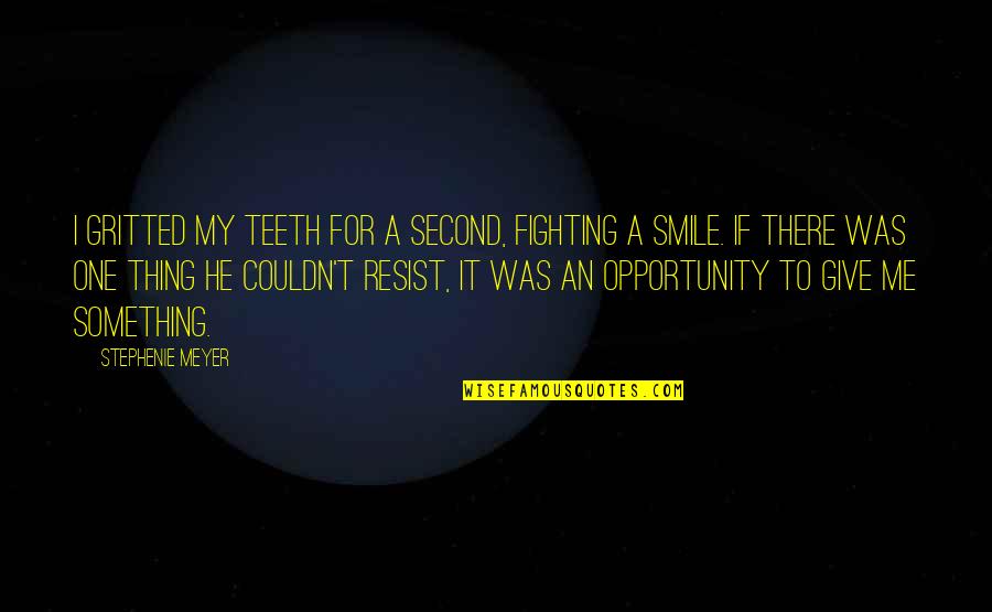Gritted My Teeth Quotes By Stephenie Meyer: I gritted my teeth for a second, fighting