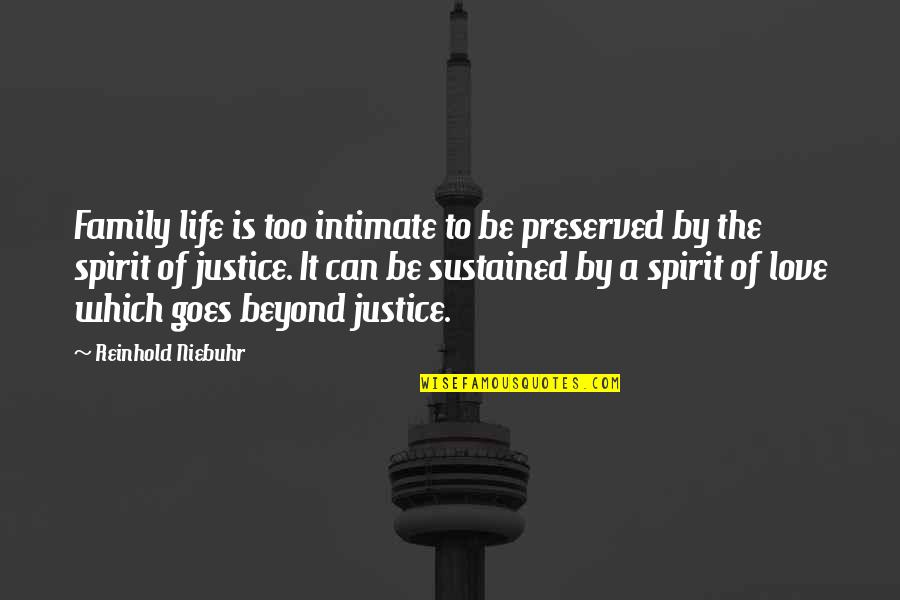 Gritted Quotes By Reinhold Niebuhr: Family life is too intimate to be preserved