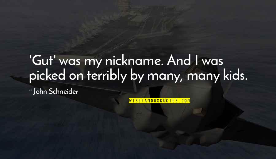 Gritters Scotland Quotes By John Schneider: 'Gut' was my nickname. And I was picked