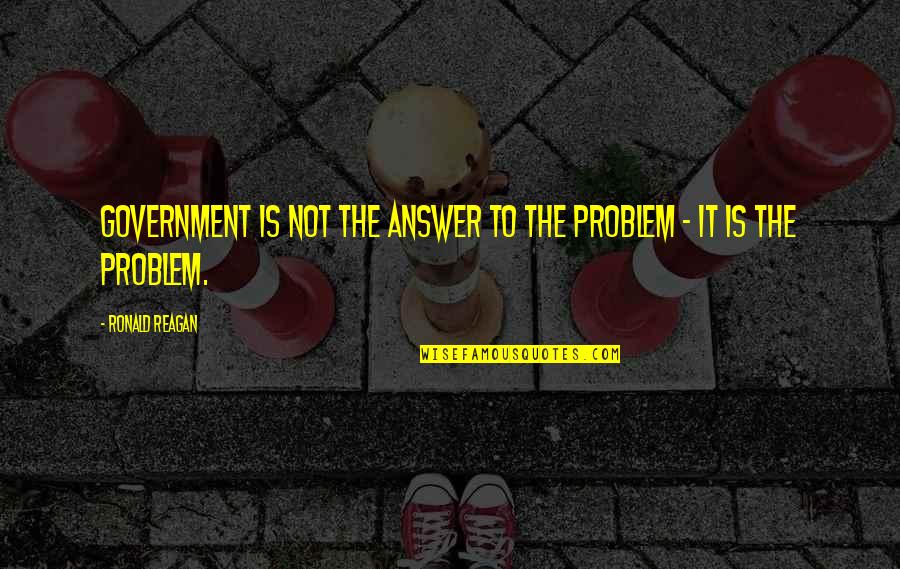 Grittier Jazz Quotes By Ronald Reagan: Government is not the answer to the problem Grittier Jazz Quotes By Ronald Reagan: Government is not the answer to the problem