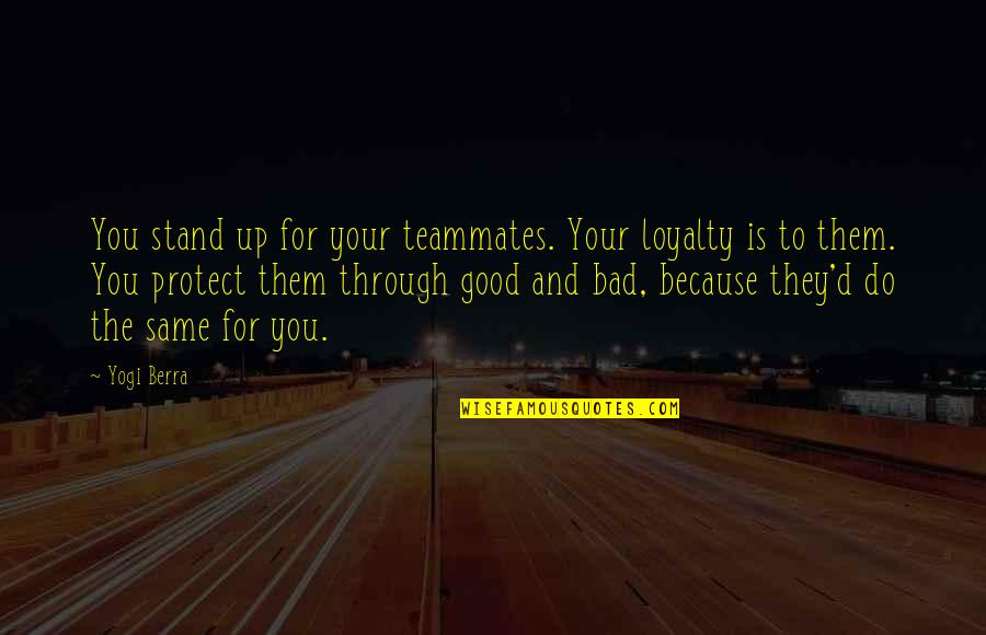Grittily Define Quotes By Yogi Berra: You stand up for your teammates. Your loyalty