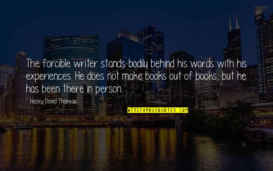 Grittiness En Quotes By Henry David Thoreau: The forcible writer stands bodily behind his words