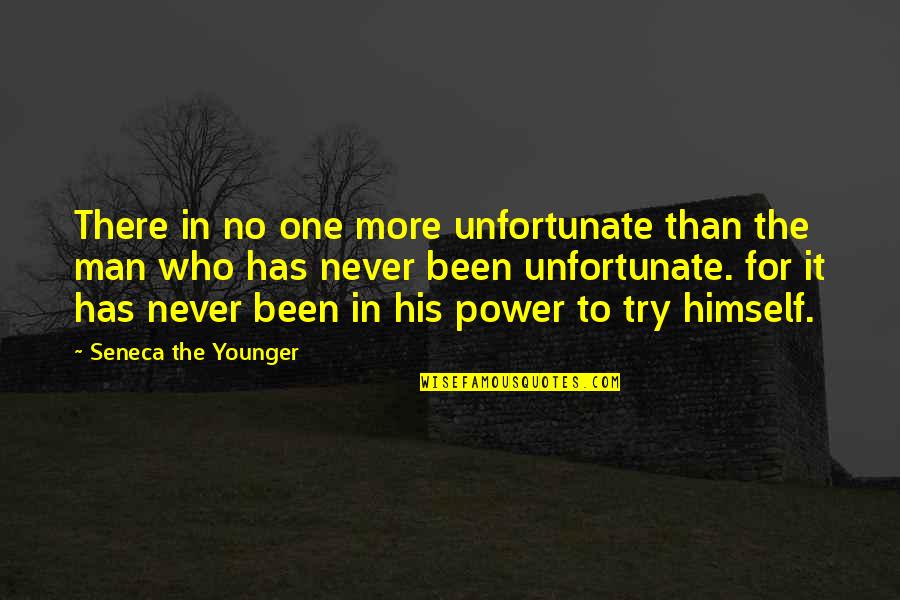 Grittiness En Quotes By Seneca The Younger: There in no one more unfortunate than the