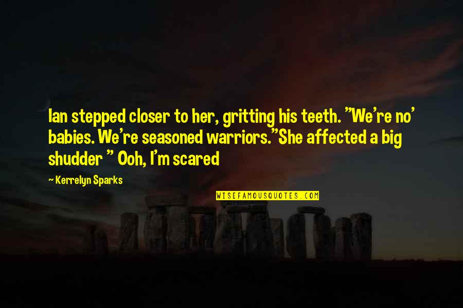 Gritting Quotes By Kerrelyn Sparks: Ian stepped closer to her, gritting his teeth.