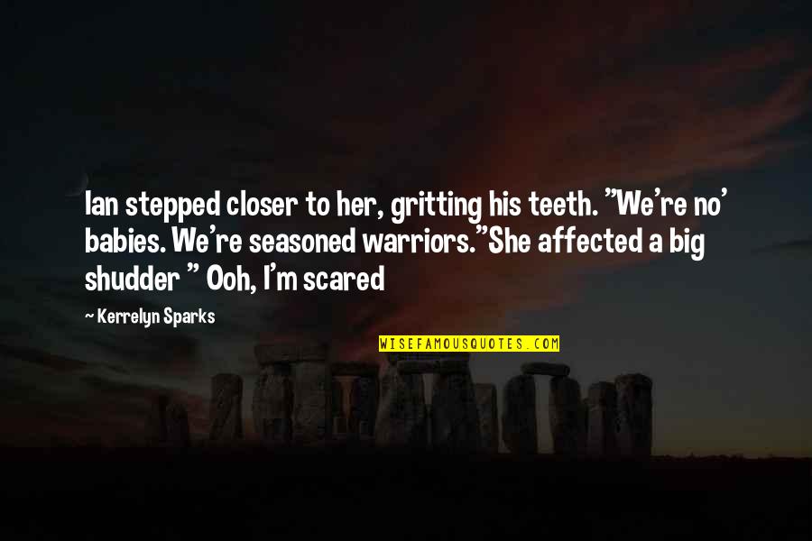 Gritting Your Teeth Quotes By Kerrelyn Sparks: Ian stepped closer to her, gritting his teeth.