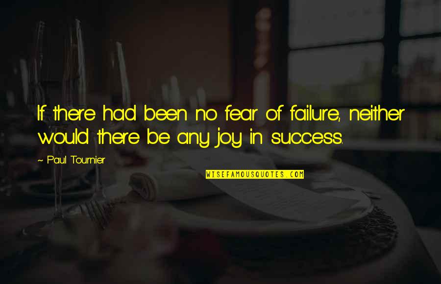 Gritton Construction Quotes By Paul Tournier: If there had been no fear of failure,