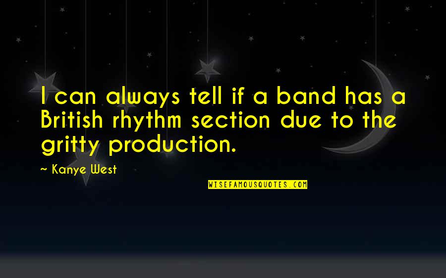Gritty Quotes By Kanye West: I can always tell if a band has