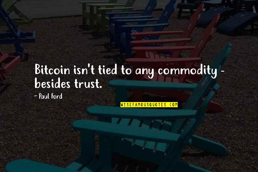 Gritz Family Restaurant Quotes By Paul Ford: Bitcoin isn't tied to any commodity - besides