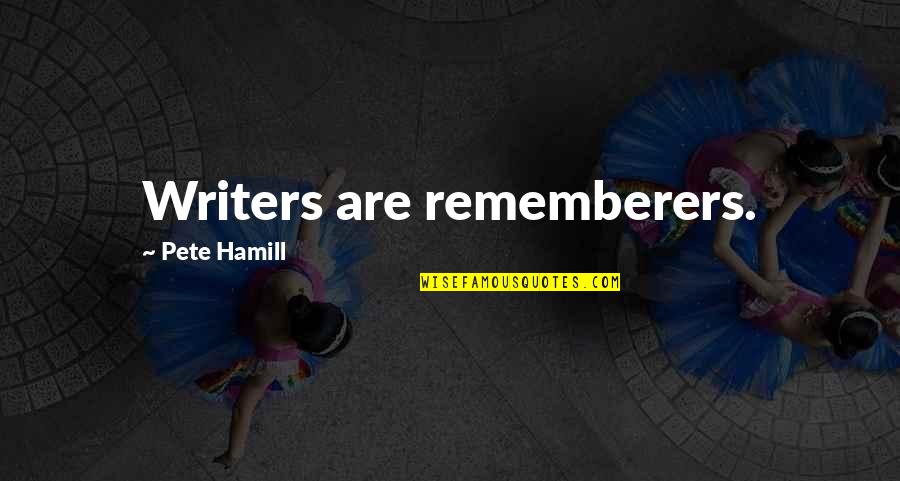 Gritz Family Restaurant Quotes By Pete Hamill: Writers are rememberers.