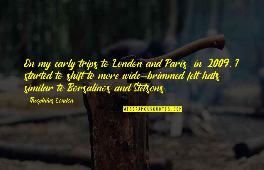 Gritz Pools Quotes By Theophilus London: On my early trips to London and Paris,