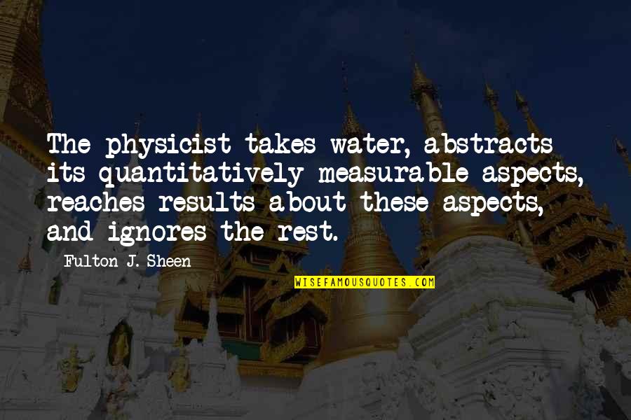 Griveaux Quotes By Fulton J. Sheen: The physicist takes water, abstracts its quantitatively measurable Griveaux Quotes By Fulton J. Sheen: The physicist takes water, abstracts its quantitatively measurable