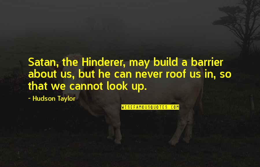 Grivnas Quotes By Hudson Taylor: Satan, the Hinderer, may build a barrier about