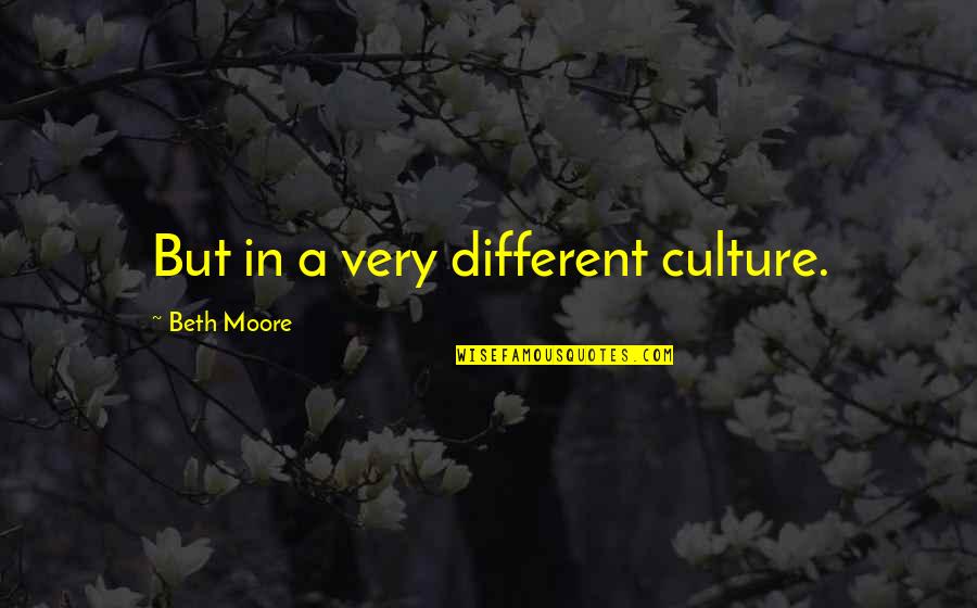 Grixis Death Quotes By Beth Moore: But in a very different culture.