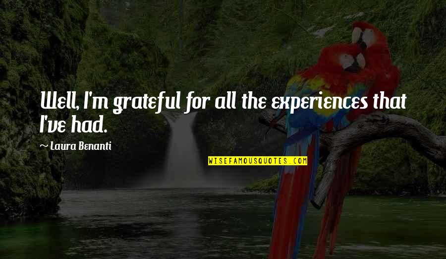 Grizenko Quotes By Laura Benanti: Well, I'm grateful for all the experiences that Grizenko Quotes By Laura Benanti: Well, I'm grateful for all the experiences that
