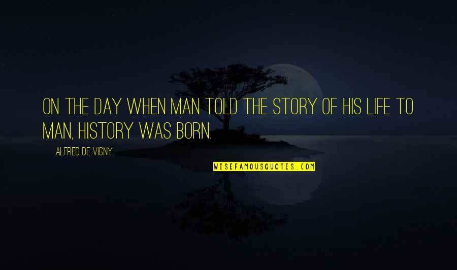 Grizes Quotes By Alfred De Vigny: On the day when man told the story Grizes Quotes By Alfred De Vigny: On the day when man told the story