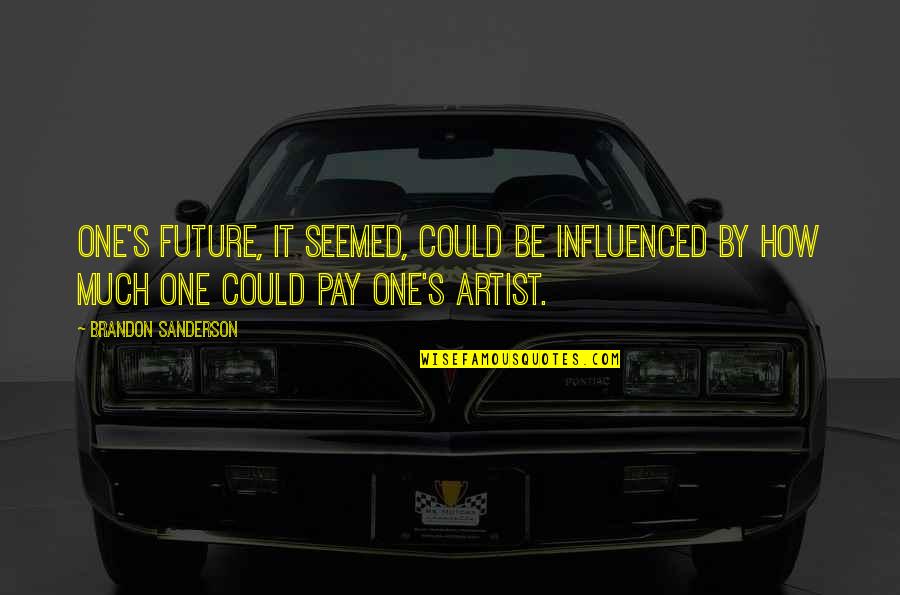 Grizes Quotes By Brandon Sanderson: One's future, it seemed, could be influenced by Grizes Quotes By Brandon Sanderson: One's future, it seemed, could be influenced by