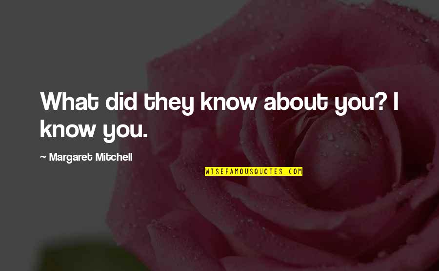 Grizon Ulas Quotes By Margaret Mitchell: What did they know about you? I know