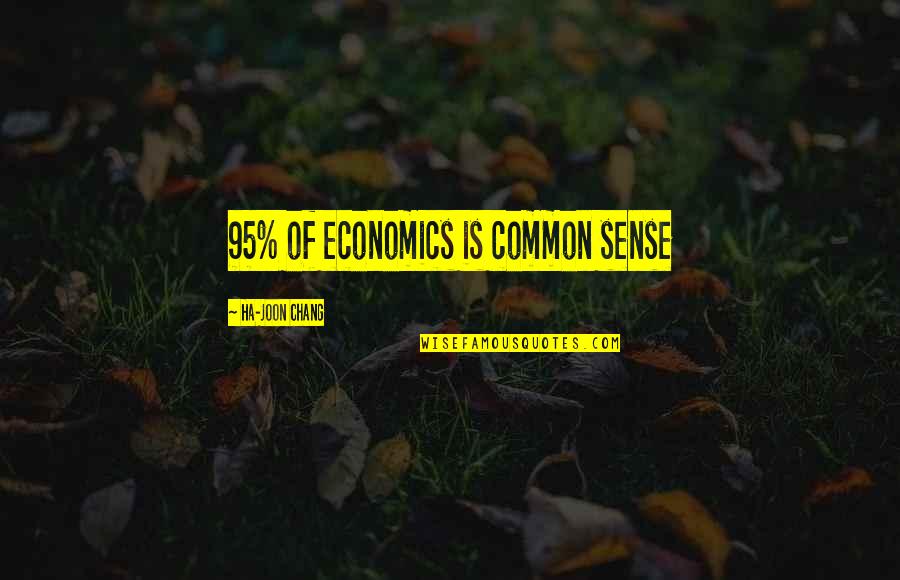 Grizz Quotes By Ha-Joon Chang: 95% of economics is common sense