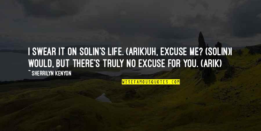 Grizz Quotes By Sherrilyn Kenyon: I swear it on Solin's life. (Arik)Uh, excuse