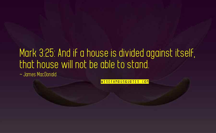 Grizzaffi Towing Quotes By James MacDonald: Mark 3:25: And if a house is divided Grizzaffi Towing Quotes By James MacDonald: Mark 3:25: And if a house is divided