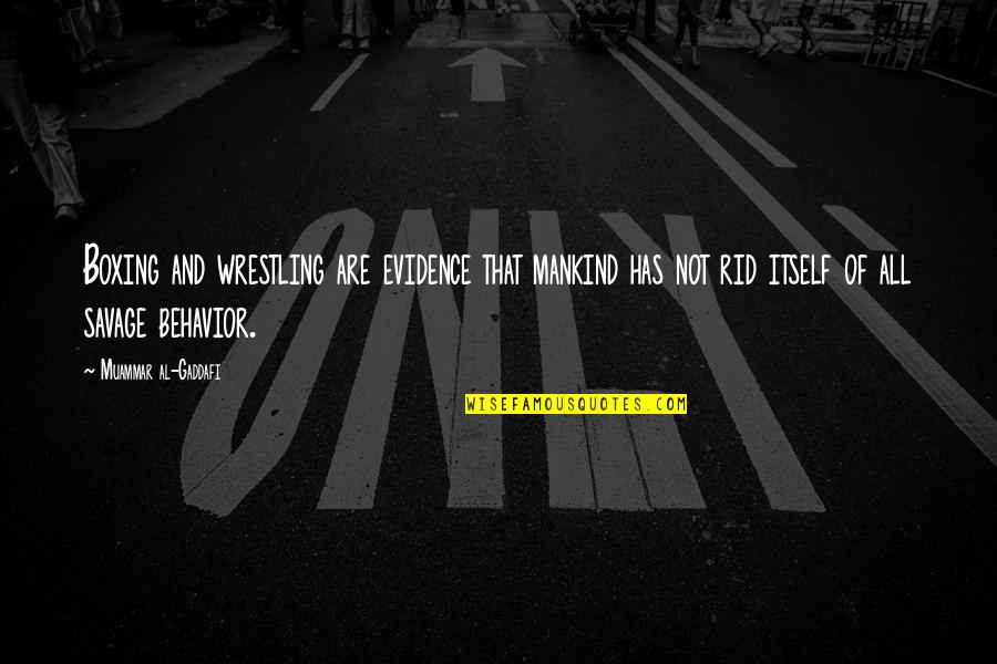 Grizzaffis Towing Quotes By Muammar Al-Gaddafi: Boxing and wrestling are evidence that mankind has