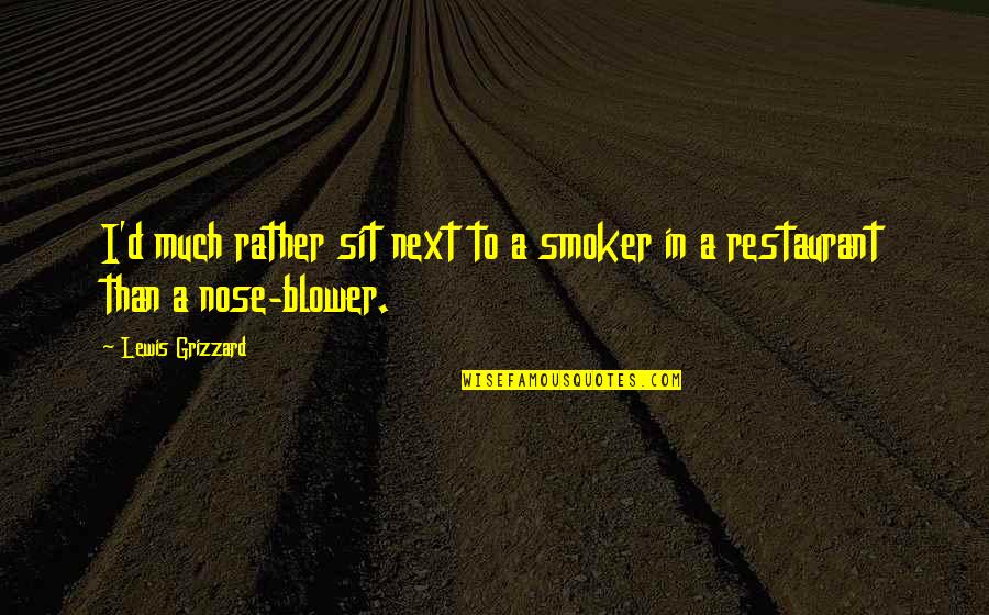 Grizzard Quotes By Lewis Grizzard: I'd much rather sit next to a smoker