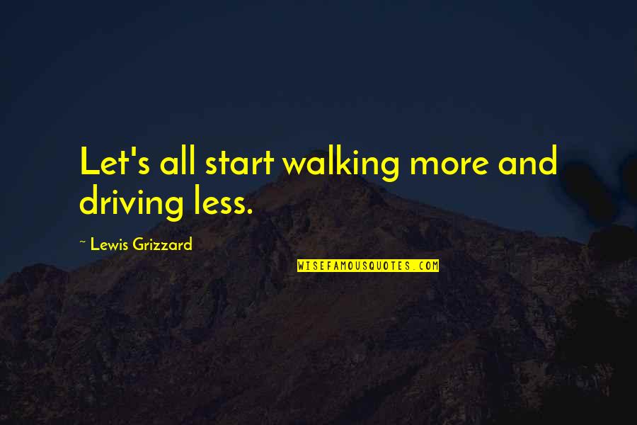 Grizzard Quotes By Lewis Grizzard: Let's all start walking more and driving less.