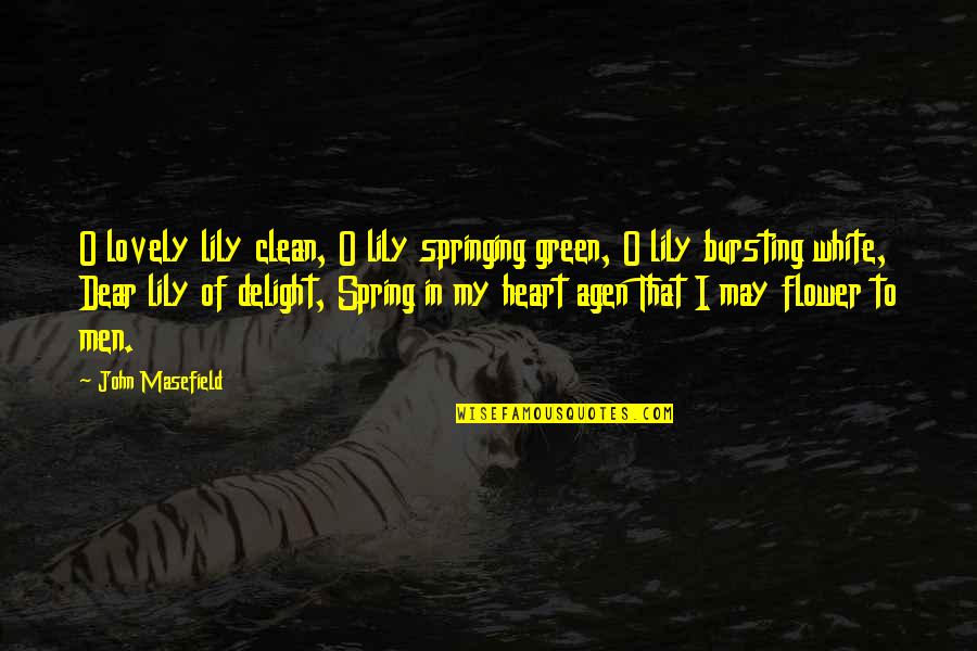 Grizzled Veteran Quotes By John Masefield: O lovely lily clean, O lily springing green,