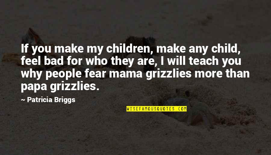 Grizzlies Quotes By Patricia Briggs: If you make my children, make any child,