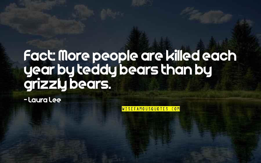 Grizzly Bears Quotes By Laura Lee: Fact: More people are killed each year by