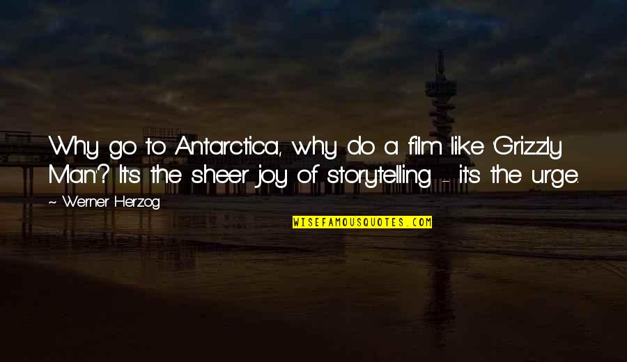 Grizzly Man Quotes By Werner Herzog: Why go to Antarctica, why do a film Grizzly Man Quotes By Werner Herzog: Why go to Antarctica, why do a film