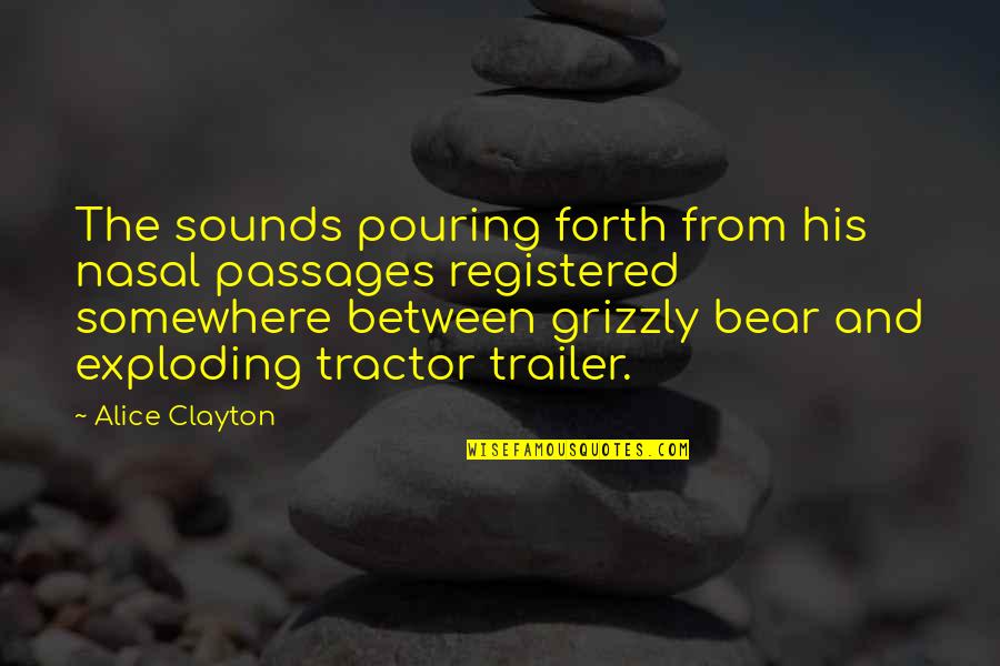 Grizzly Quotes By Alice Clayton: The sounds pouring forth from his nasal passages